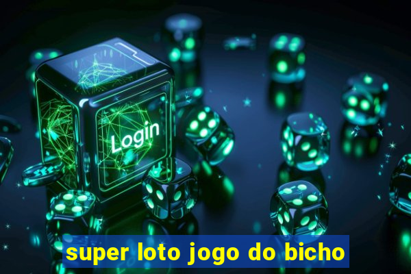 super loto jogo do bicho